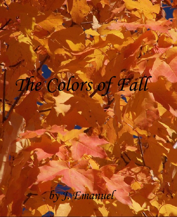 View The Colors of Fall by J. Emanuel