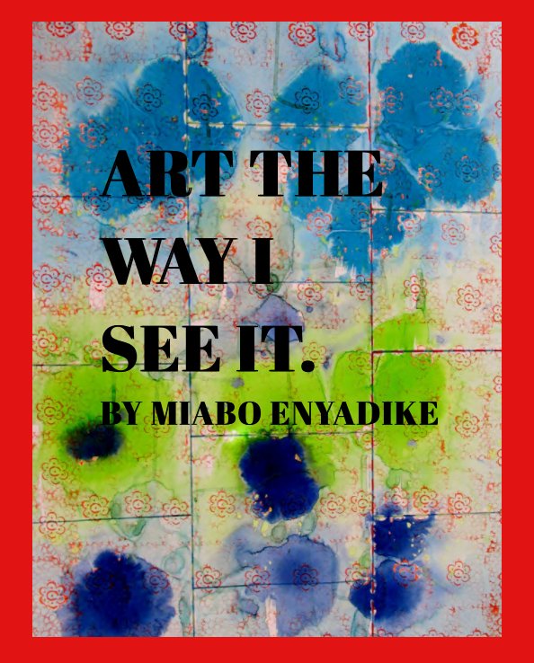 View Art the way I see it by miabo enyadike