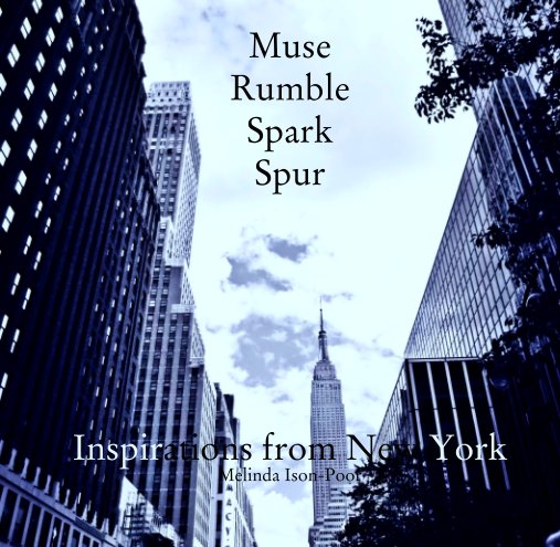 View Muse 
Rumble
Spark 
Spur by Inspirations from New York
Melinda Ison-Poor