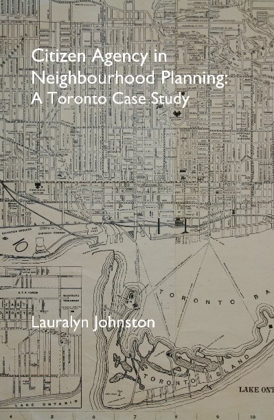Ver Citizen Agency in Neighbourhood Planning: A Toronto Case Study por Lauralyn Johnston