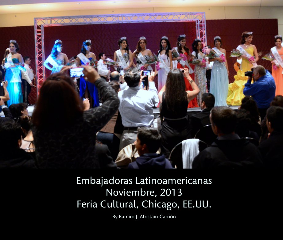 Ver Embajadoras Latinoamericanas
Noviembre, 2013
Feria Cultural, Chicago, EE.UU. por Ramiro J. Atristaín-Carrión