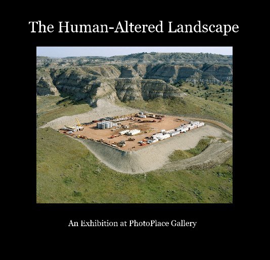 Ver The Human-Altered Landscape por PhotoPlace Gallery