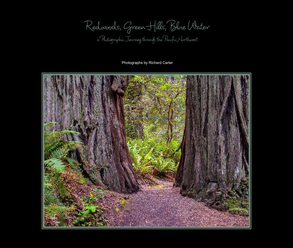 Ver Redwoods, Green Hills, Blue Water a Photographic Journey through the Pacific Northwest por Photographs by Richard Carter