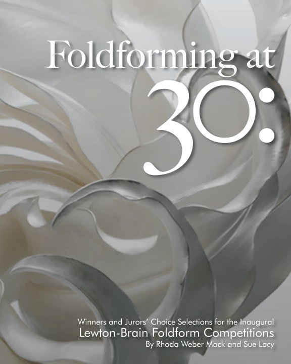 Foldforming at 30: Winners and Jurors’ Choice Selections for the Inaugural Lewton-Brain Foldform Competitions nach Rhoda Weber Mack and Sue Lacy anzeigen