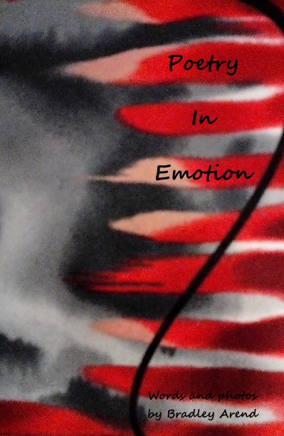 View Poetry In Emotion by Bradley Arend