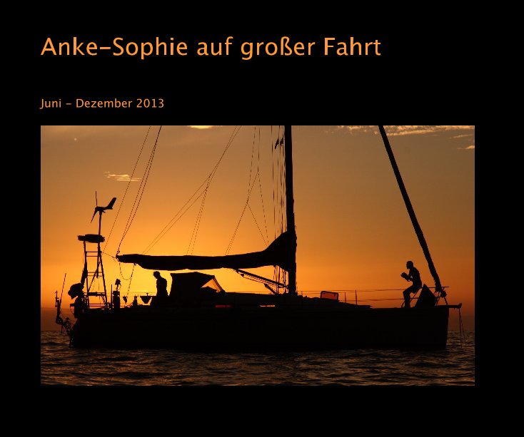 Ver Anke-Sophie auf großer Fahrt por Juni - Dezember 2013
