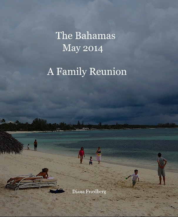 View The Bahamas May 2014 A Family Reunion by Diana Friedberg