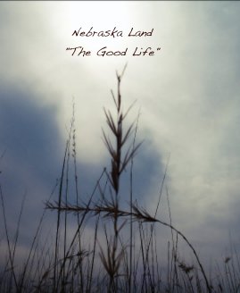 Nebraska Land "The Good Life" book cover