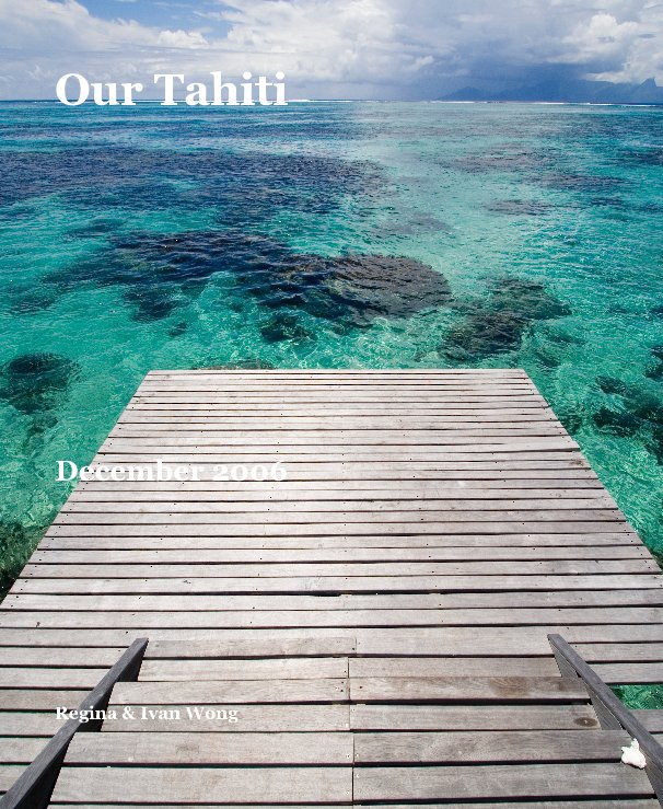 View Our Tahiti by Regina & Ivan Wong