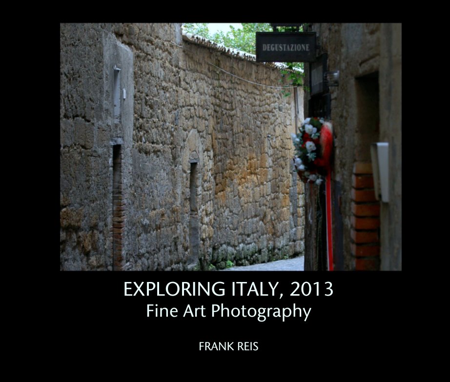 Visualizza EXPLORING ITALY, 2013
Fine Art Photography di FRANK REIS