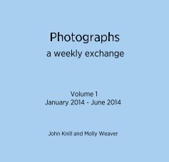 Photographs a weekly exchange Volume 1 January 2014 - June 2014 book cover