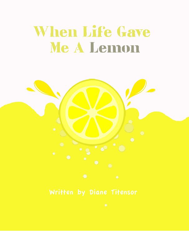 Ver When Life Gave Me A Lemon por Diane Titensor