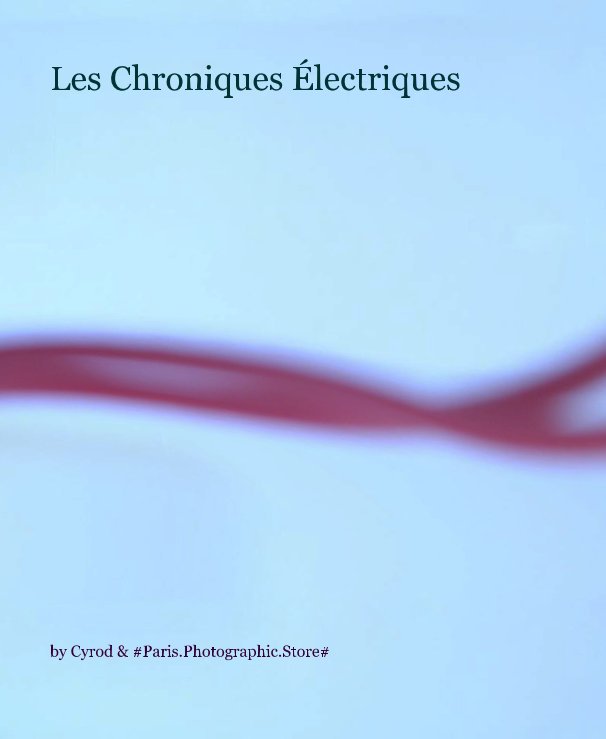 View Les Chroniques Électriques by Cyrod & #Paris.Photographic.Store#