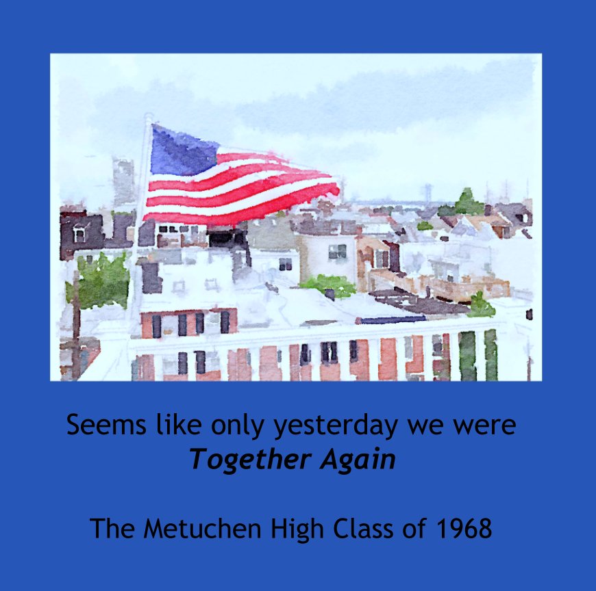 View Seems like only yesterday we were
Together Again by The Metuchen High Class of 1968