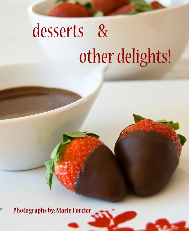 View desserts & other delights! by Photographs by Marie Forcier