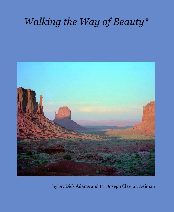 View Walking the Way of Beauty* by Fr. Dick Adams and Fr. Joseph Clayton Neiman