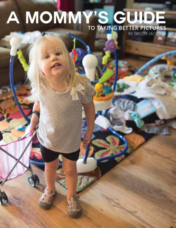 Visualizza A Mommy's Guide to Taking Better Pictures di Taylor Jackson