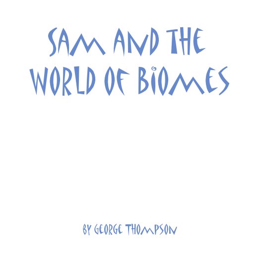 View Sam and the World of Biomes by George Thompson