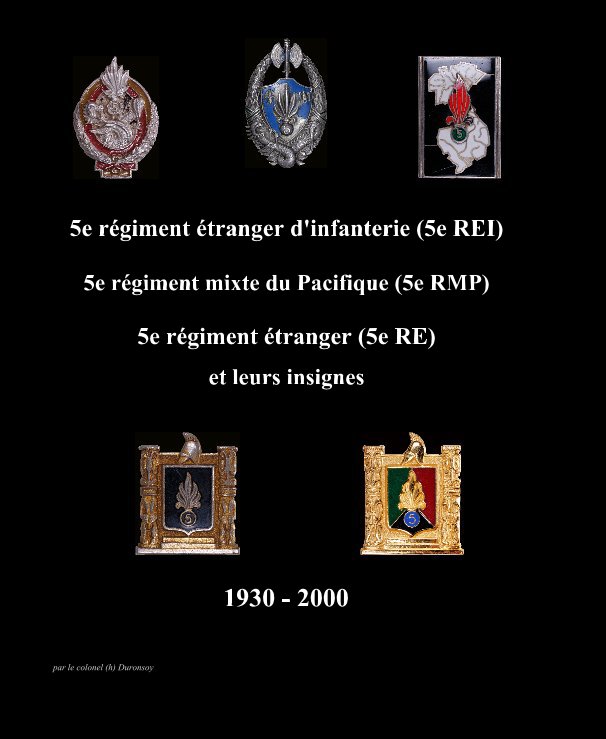 Ver 5e régiment étranger d’infanterie, 5e régiment mixte du Pacifique, 5e régiment étranger et leurs insignes por par le colonel (h) Duronsoy