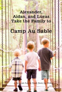 Alexander, Aidan, and Lucas Take the Family to Camp Au Sable book cover