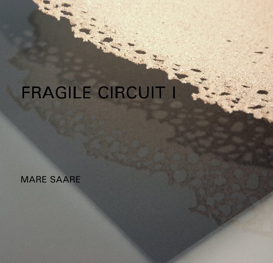 View FRAGILE CIRCUIT I by MARE SAARE