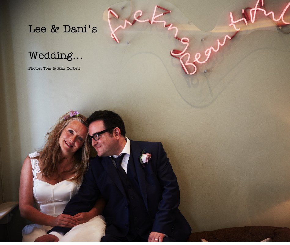 View Lee & Dani's Wedding... by Photos: Tom & Max Corbett