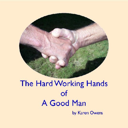 View The Hard Working Hands of a Good Man by Karen Owens