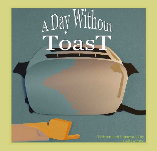 Visualizza A Day Without Toast di Gail Gorske