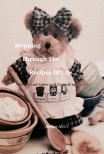 Stepping Through The Recipes Of Life... Sugar and Spice and Everything Nice? book cover