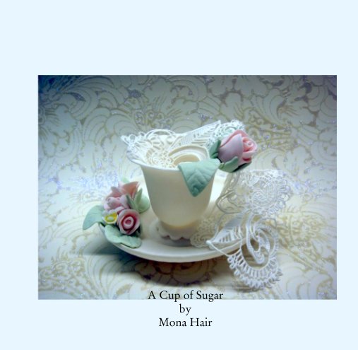 View A Cup of Sugar by Mona Hair