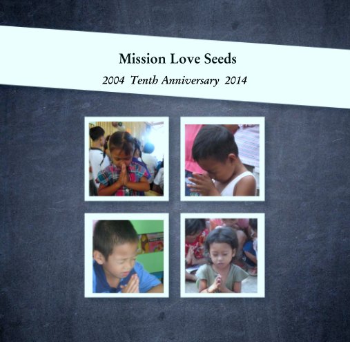 View Mission Love Seeds by 2004  Tenth Anniversary  2014