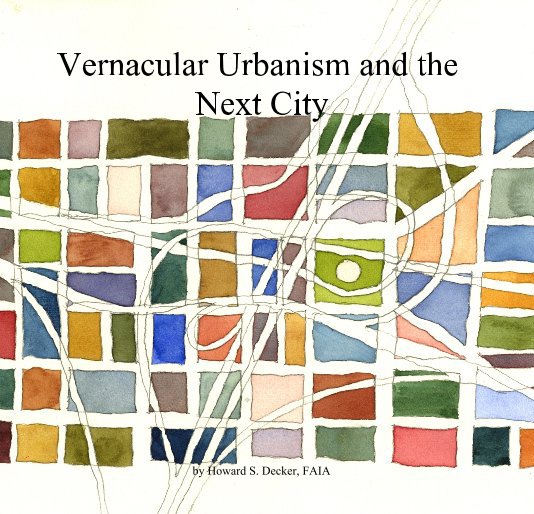 View Vernacular Urbanism and the Next City by Howard S. Decker, FAIA