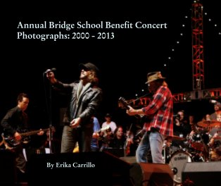 Annual Bridge School Benefit Concert Photographs: 2000 - 2013 book cover