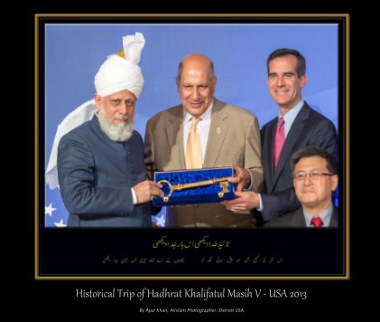 Historical Trip of Hadhrat Khalifatul Masih V - USA 2013 book cover