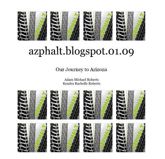 View azphalt.blogspot.01.09 by Adam Michael Roberts Kendra Rachelle Roberts