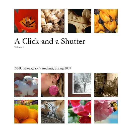 View A Click and a Shutter Volume 1 by NNU Photography students, Spring 2009