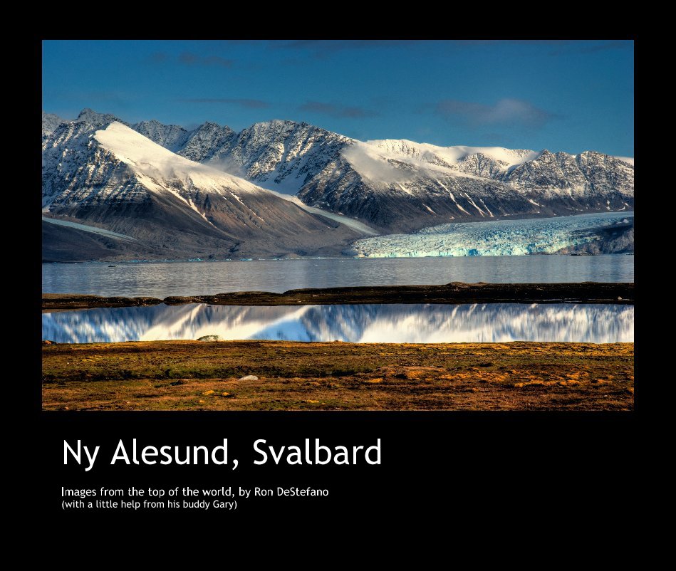 Ver Ny Alesund, Svalbard Images from the top of the world, by Ron DeStefano (with a little help from his buddy Gary) por garyyost