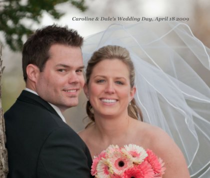 Caroline & Dale's Wedding Day, April 18 2009 book cover