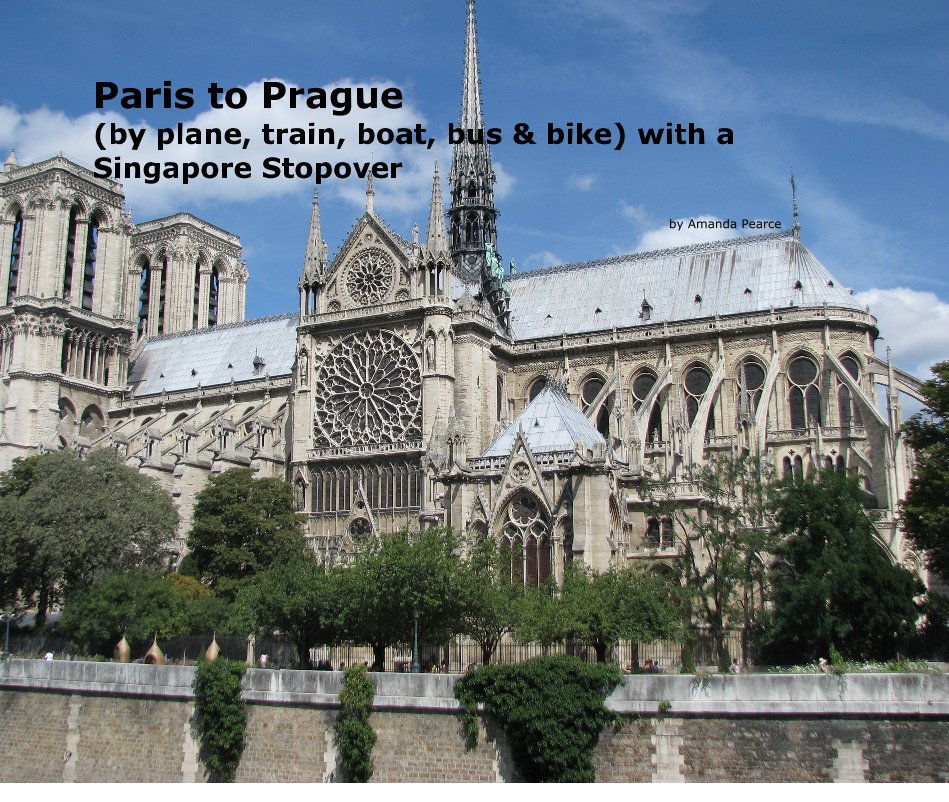 View Paris to Prague with a Singapore Stopover by Amanda Pearce