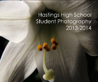 Hastings High School Student Photography 2013-2014 book cover