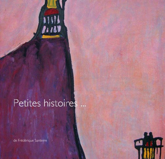 View Petites histoires ... by de Frédérique Santerre