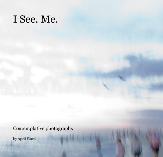 View I See. Me. by April Ward