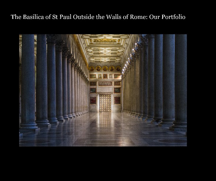 View The Basilica of St Paul Outside the Walls of Rome: Our Portfolio by R A  and C L Golden