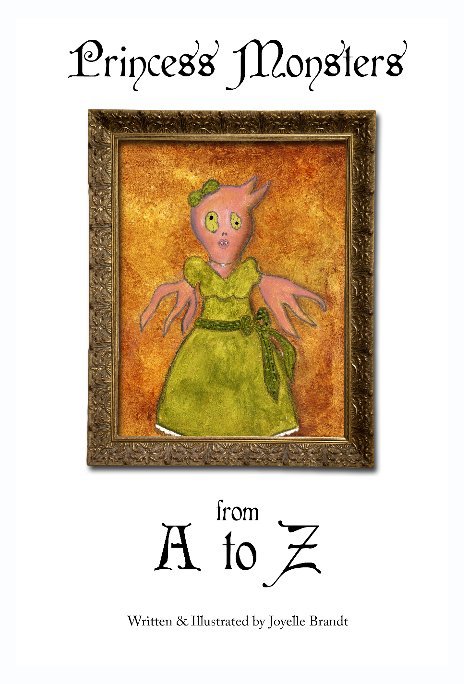 View Princess Monsters A to Z by Joyelle Brandt