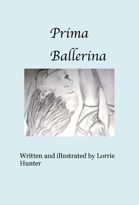 View Prima Ballerina by Written and illustrated by Lorrie Hunter