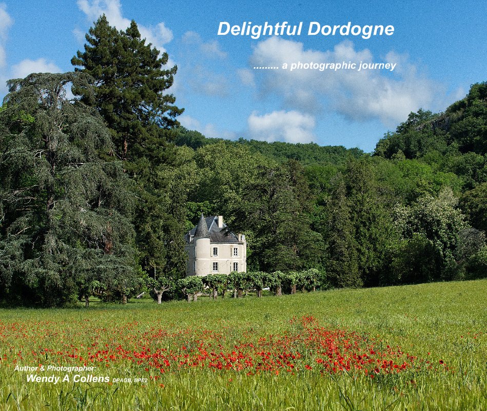 Ver Delightful Dordogne por Author & Photographer: Wendy A Collens DPAGB, BPE2