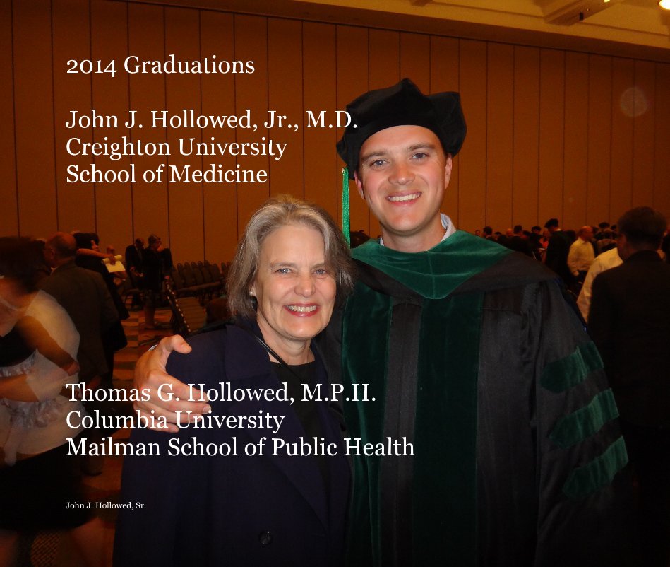 View 2014 Graduations John J. Hollowed, Jr., M.D. Creighton University School of Medicine Thomas G. Hollowed, M.P.H. Columbia University Mailman School of Public Health by John J. Hollowed, Sr.