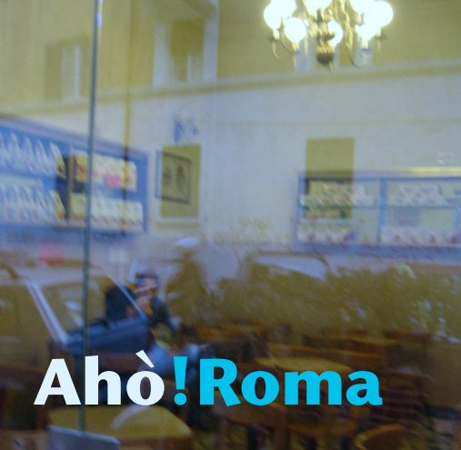 Ver Ahò!Roma por Carlotta Mismetti Capua