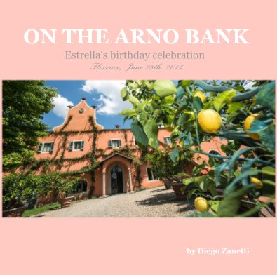 ON THE ARNO BANK Estrella's birthday celebration Florence, June 28th, 2014 book cover