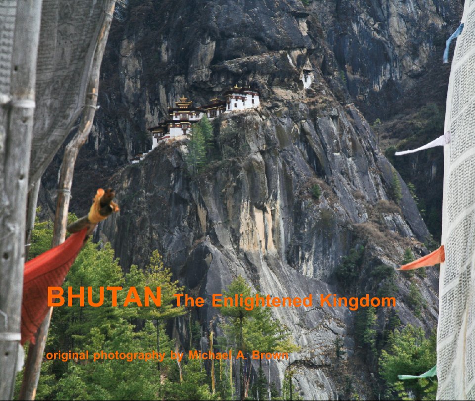 BHUTAN The Enlightened Kingdom nach Michael A. Brown anzeigen